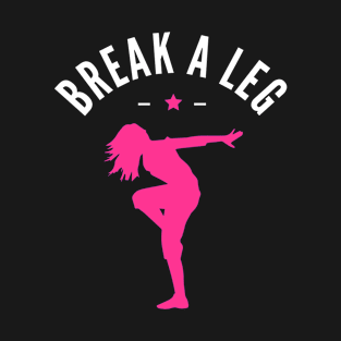 Break A Leg T-Shirt