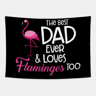 'The Best Dad Ever and loves Flamingos Too' Gift Tapestry