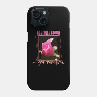 You will bloom in your own time Phone Case