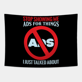 Stop Showing Me Ads - Funny Sarcastic Geek Quote Tapestry