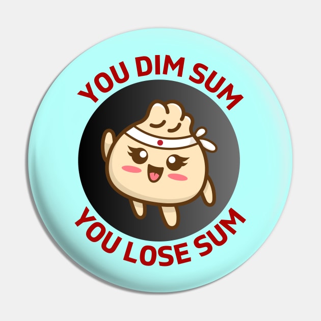 You Dim Sum You Lose Sum | Dim Sum Pun Pin by Allthingspunny