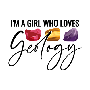 I'm a Girl Who Loves Geology T-Shirt