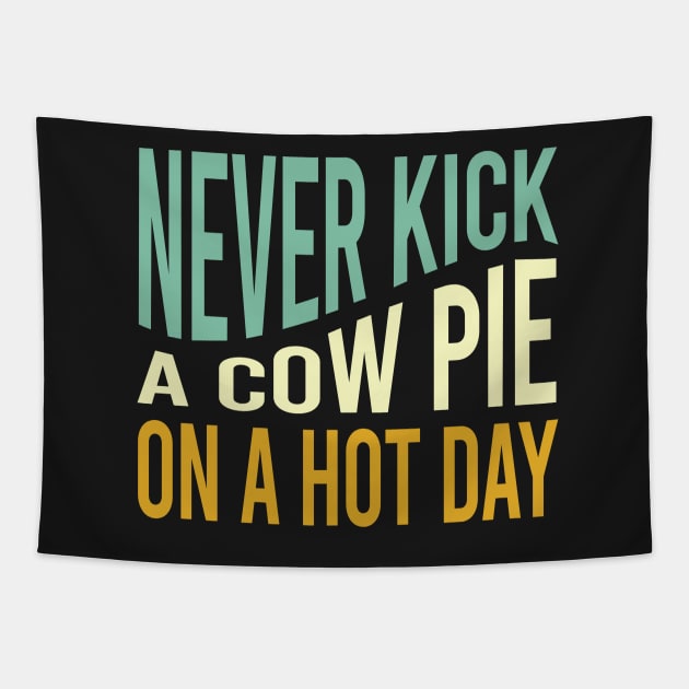 Cowboy Saying Never Kick a Cow Pie on a Hot Day Tapestry by whyitsme