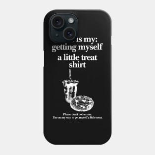 Getting Myself a Little Treat T-Shirt, This is my Getting myself a little treat T-shirt, Funny Getting Myself A Little Treat Sweatshirt Phone Case