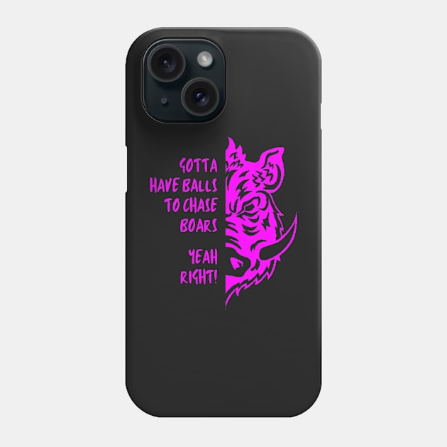 Gotta have balls to chase Boars, Yeah right Women hunters Phone Case by NixieNoo