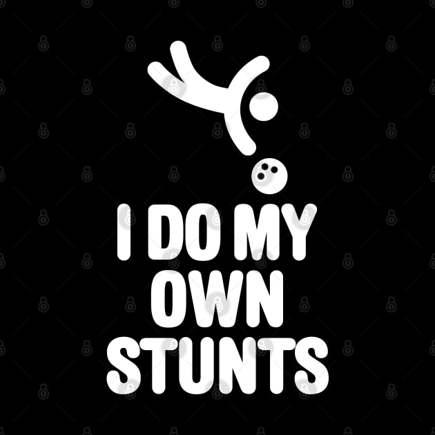 I DO MY OWN STUNTS funny bowling, bowling player by LaundryFactory