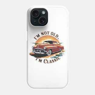 Im Not Old Im Classic Phone Case