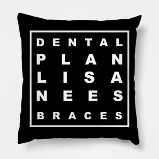 DENTAL PLAN LISA NEEDS BRACES Pillow