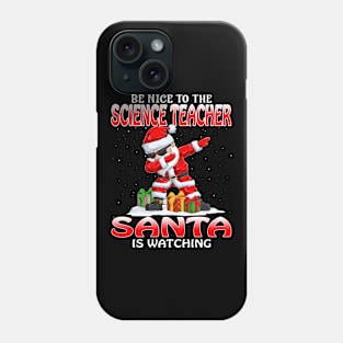 Be Nice To The Science Teacher Santa is Watching Phone Case