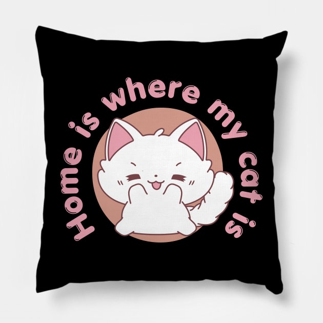 Home is where my cat is - Cat Quotes Kawaii Pillow by Syntax Wear