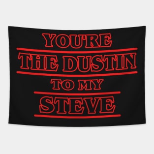 You're the Dustin to my Steve Tapestry