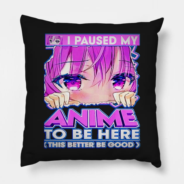 I Paused My Anime To Be Here Teenage Anime Fans Gift Pillow by masterpiecesai