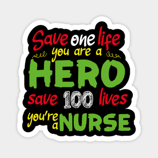 Save one life you are a hero save 100 lives you're a nurse Magnet