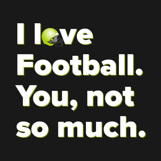 I Love Football by MessageOnApparel