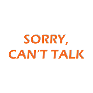 Sorry Can't Talk T-Shirt