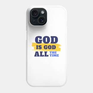 God is God present Phone Case