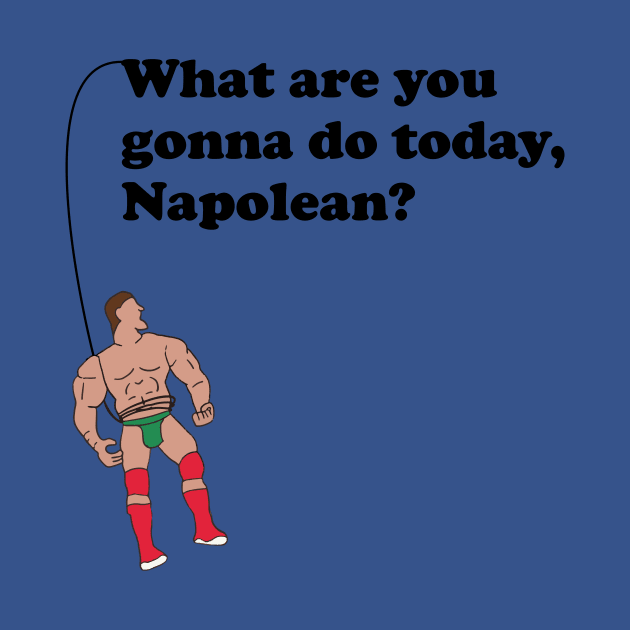 What are you gonna do today, Napolean? by NickiPostsStuff