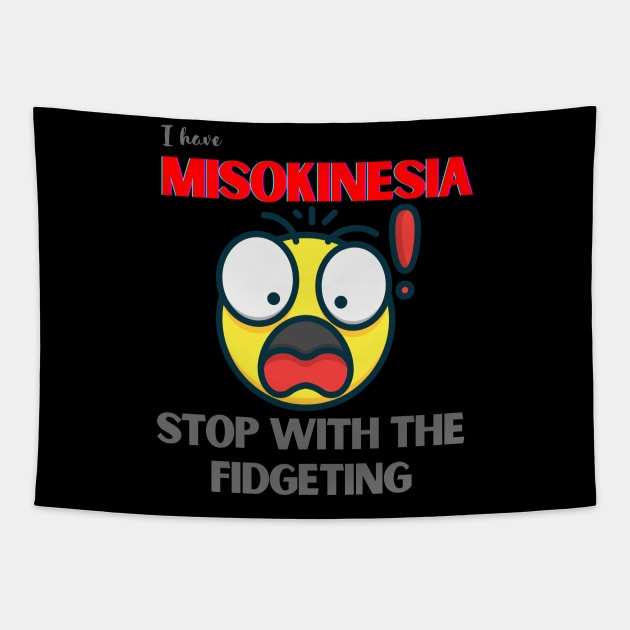 I HAVE MISOKINESIA; STOP WITH THE FIDGETING Tapestry by DD Ventures