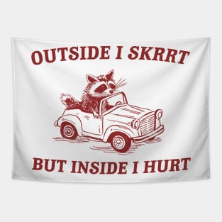 Outside I Skrrt Inside I Hurt Raccoon Weird Trash Panda Tapestry