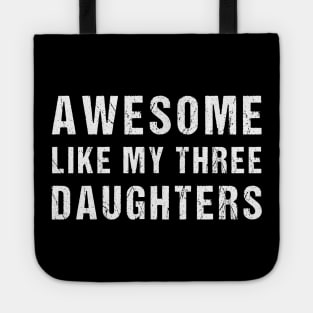 Awesome Like My Three Daughters Funny Fathers Day Dad joke Tote