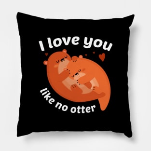 I Love You Like No Otter Pillow