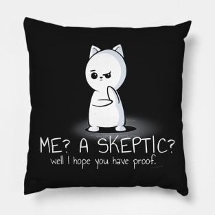 Me A Skeptic Well I Hope You Have Proof Pillow