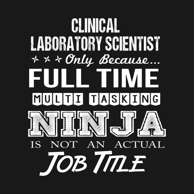 Clinical Laboratory Scientist - Multitasking Ninja by connieramonaa