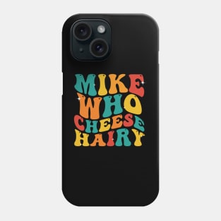 Mike Who Cheese Hairy funny Meme Social Media Joke Phone Case