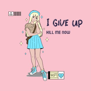 I give up kill me now, Ironic funny kawaii pastel aesthetic dark humor T-Shirt