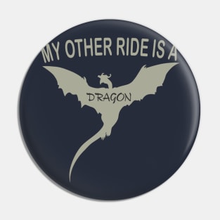 My Other Ride Is A Dragon Pin