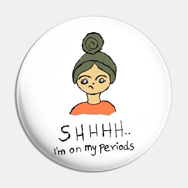 Shhh I am on my periods illustration Pin by HAVE SOME FUN