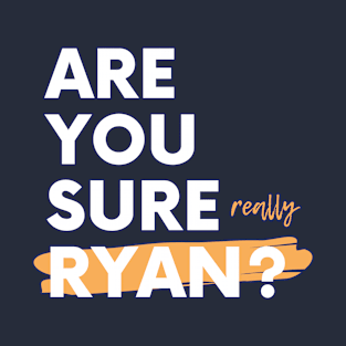 Are You sure Ryan? T-Shirt