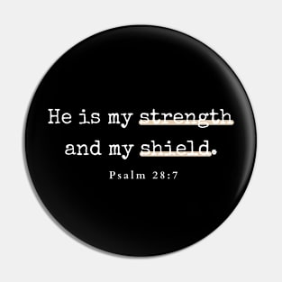 He is my strength and my shield Psalm 28:7 Christian Pin