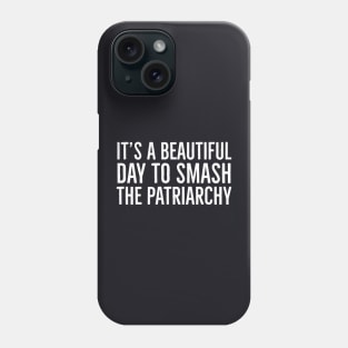 It's A Beautiful Day To Smash The Patriarchy Phone Case