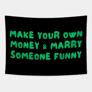 Make your own money and marry someone funny Tapestry