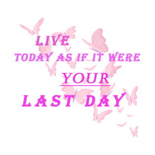 Live today as if it were your last day T-Shirt