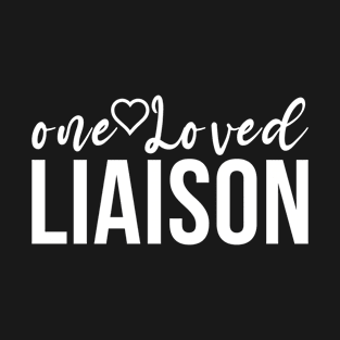 One Loved Liaison Liaison Appreciation T-Shirt