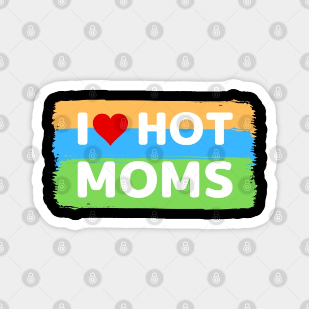 I love hot moms color version Magnet by apparel.tolove@gmail.com