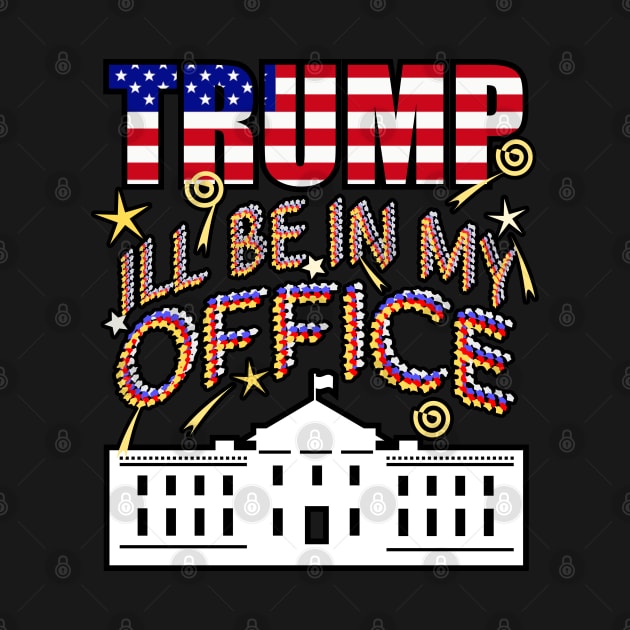 Trump 2024 I'll Be In My Office, White House President by Redmanrooster