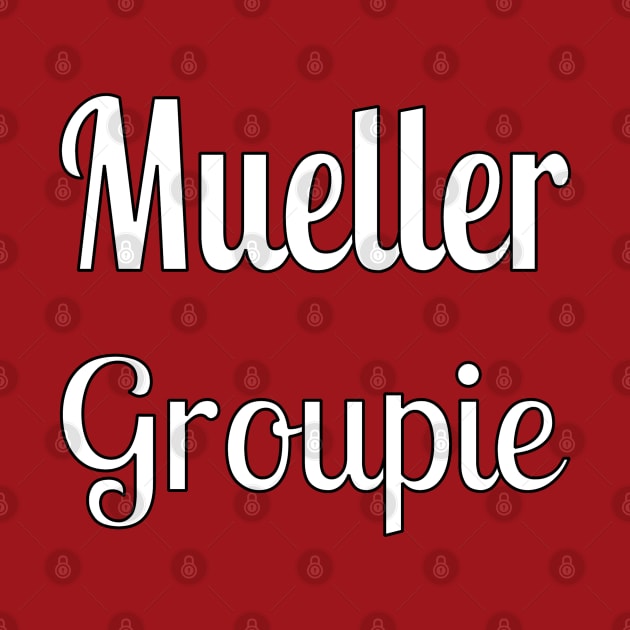 Mueller Groupie by Jan4insight TeeStore