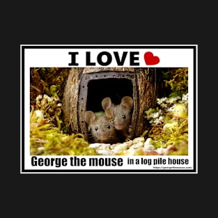 I love George the mouse in a log pile house T-Shirt