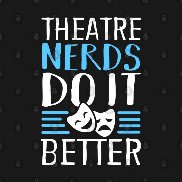 Theatre Nerds Do It Better by KsuAnn