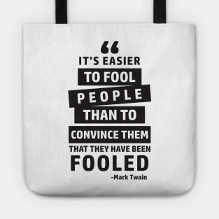 It's Easier To Fool People Than To Convince Them That They Have Been Fooled Tote