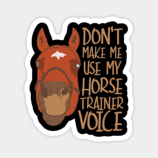 Don't Make Me Use My Horse Trainer Voice Magnet