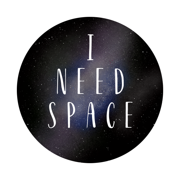 I Need Space - Space - T-Shirt | TeePublic