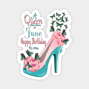 A Queen Was Born In June Happy Birthday To Me Magnet