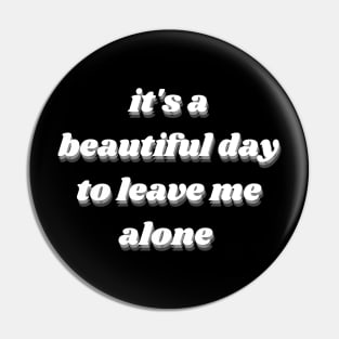 it's a beautiful day to leave me alone Pin