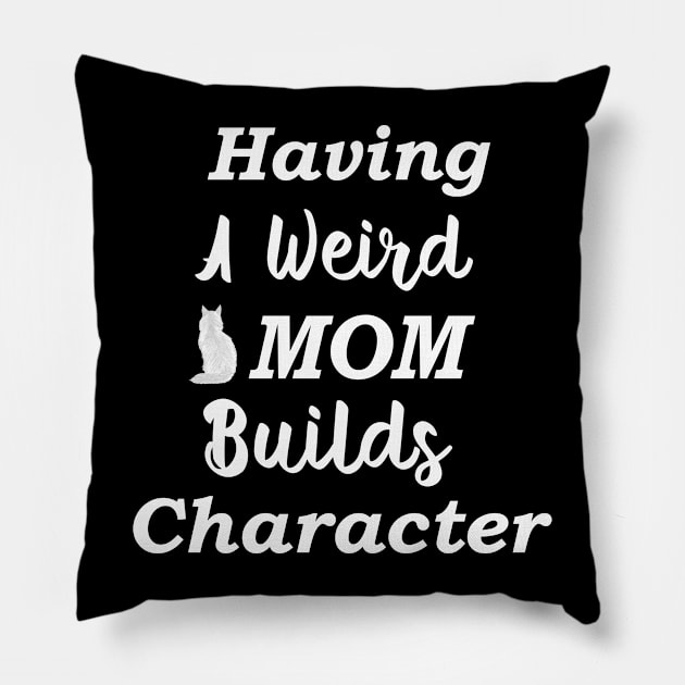 Having A Weird Mom Builds Character Pillow by kooicat