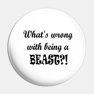 Being Beastly (Black Text) Pin