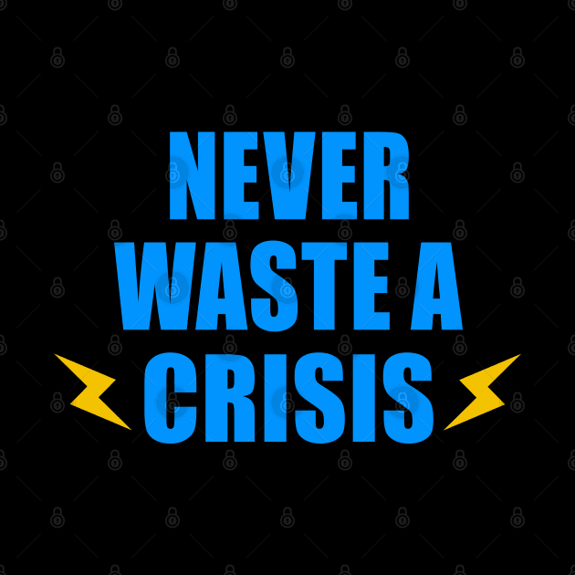 NEVER WASTE A CRISIS SPRUCH CORONA KRISE 2020 VIRUS PANDEMIE by ndnc